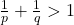 \frac{1}{p} + \frac{1}{q} > 1
